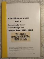 V&auml;stg&ouml;tadanser del 3: Insamlade inom Skaraborgs l&auml;n under &aring;ren 1973-1982