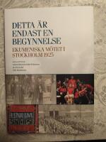 Detta &auml;r endast en begynnelse - ekumeniska m&ouml;tet i Stockholm 1925