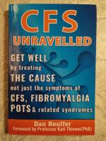 CFS unravelled: Get well by treating the cause not just the symptoms of CFS, fibromyalgia, POTS & related syndromes