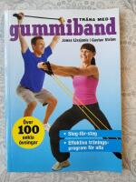 Tr&auml;na med gummiband : &ouml;ver 100 enkla &ouml;vningar ; steg-f&ouml;r-steg ; effektiva tr&auml;ningsprogram f&ouml;r alla
