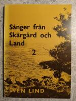 S&aring;nger fr&aring;n sk&auml;rg&aring;rd och land 2 - en samling s&aring;nger av Sven Lind: Egna s&aring;nger, visor och texter, tons&auml;ttningar, &ouml;vers&auml;ttningar