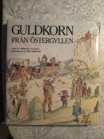Guldkorn fr&aring;n &Ouml;stergyllen : 700 &ouml;stg&ouml;tska folkminnen fr&aring;n 104 socknar och 16 samh&auml;llen
