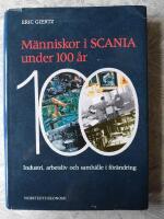 M&auml;nniskor i Scania under 100 &aring;r : industri, arbetsliv och samh&auml;lle i f&ouml;r&auml;ndring