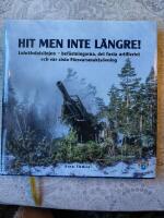 Hit men inte l&auml;ngre! : Lule&auml;lvdalslinjen - bef&auml;stningarna, det fasta artilleriet och v&aring;r sista f&ouml;rsvarsmakts&ouml;vning