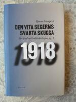 Den vita segerns svarta skugga : Finland och inb&ouml;rdeskriget 1918