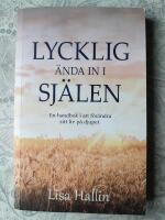Lycklig &auml;nda in i sj&auml;len : en handbok i att f&ouml;r&auml;ndra sitt liv p&aring; djupet