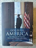 God bless America : om religionens roll i Vita huset - fr&aring;n George Washington till Joe Biden