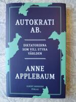 Autokrati AB : diktatorerna som vill styra v&auml;rlden