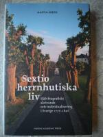 Sextio herrnhutiska liv : sj&auml;lvbiografiskt skrivande och individualisering i Sverige 1770&ndash;1840