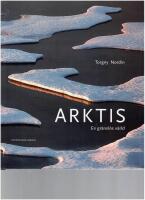Arktis : en gr&auml;nsl&ouml;s v&auml;rld