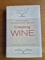 Creating Wine. The Emergence of a World Industry, 1840-1914