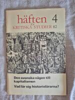 H&auml;ften f&ouml;r kritiska studier 4 82 Den svenska v&auml;gen till kapitalismen Vad l&auml;r sig historiel&auml;rarna? l