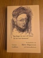 "Jag duger ju inte till annat &auml;n att vara konstn&auml;r" : [en ber&auml;ttelse om Bj&ouml;rn Ahlgrensson och Rackstadkolonin]