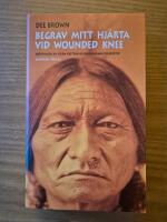 Begrav mitt hj&auml;rta vid Wounded Knee: er&ouml;vringen av Vilda V&auml;stern ur indianernas perspektiv