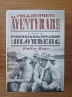 Folkhemmets &auml;ventyrare: en biografi om forskningsluffaren Rolf Blomberg