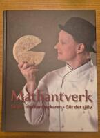 Mathantverk: s&aring; g&ouml;r mathantverkaren: g&ouml;r det sj&auml;lv