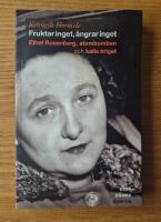 Fruktar inget, &aring;ngrar inget : Ethel Rosenberg, atombomben och kalla kriget - drama, ess&auml;