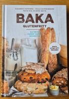 Baka glutenfritt: matbr&ouml;d, kakor, t&aring;rtor och desserter