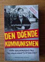Den d&ouml;ende kommunismen: fr&aring;n Berlinmurens fall till kalla krigets &aring;terkomst