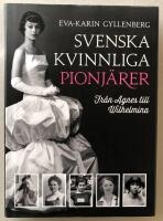 Svenska kvinnliga pionj&auml;rer : fr&aring;n Agnes till Wilhelmina
