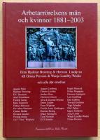 Arbetarr&ouml;relsens m&auml;n och kvinnor 1881-2003. Fr&aring;n Hjalmar Branting & Herman Lindqvist till G&ouml;ran Persson & Wanja Lundby-Wedin och alla d&auml;remellan. (=omslagstitel). 