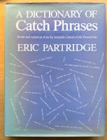 A Dictionary of Catch Phrases. British and American, from the Sixteenth Century to Presen Day. 