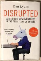 Disrupted. Ludicrous Misadventures in The Tech Start-up Bubble. 