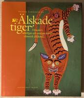 &Auml;lskade tiger. Demoner, od&ouml;dliga och vanliga b&ouml;nder i kinesisk folkkonst.