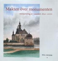 Makten &ouml;ver monumenten - restaurering av vasaslott 1850-2000