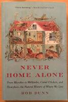 Never Home Alone. From Microbes to Millipedes, Camel Crickets, and Honeybees, the Natural History of Where We Live