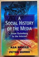 A social history of the media. From Gutenberg to the Internet.