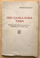 DEN GAMLA GODA TIDEN. Minnen fr&aring;n f&ouml;rra generationens Trelleborg och S&ouml;dersl&auml;tt. 
