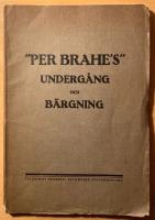 PER BRAHES UNDERG&Aring;NG OCH B&Auml;RGNING. Uppgifter ang&aring;ende &aring;ngarens underg&aring;ng samt b&auml;rgning. Samlade och utgifna af S. R-g. 