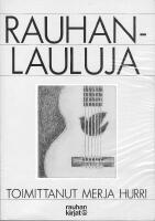 Rauhanlauluja - suomalaisia rauhanaiheisia ja sodanvastaisia lauluja vuosilta 1701-1981