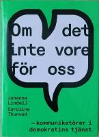 Om det inte vore f&ouml;r oss &ndash; kommunikat&ouml;rer i demokratins tj&auml;nst