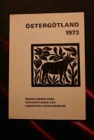 &Ouml;sterg&ouml;tland 1973. Meddelanden fr&aring;n &Ouml;sterg&ouml;tlands och Link&ouml;pings stads museum 