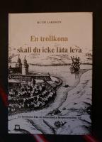En trollkona skall du icke l&aring;ta leva : en ber&auml;ttelse fr&aring;n de bohusl&auml;nska h&auml;xprocessernas tid