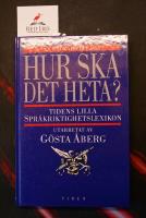 Hur ska det heta? : Tidens lilla spr&aring;kriktighetslexikon