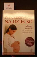 W oczekiwaniu na dziecko. Najlepszy poradnik dla przyszlych ojcow i matek