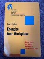 Energize Your Workplace: How to Build and Sustain High-Quality Connections