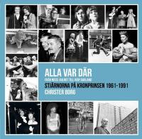 Alla var d&auml;r - fr&aring;n Nisse Ahlrot till Judy Garland : stj&auml;rnorna p&aring; Kronprinsen 1961-1991