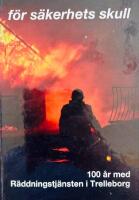F&ouml;r s&auml;kerhets skull : 100 &aring;r med R&auml;ddningstj&auml;nsten i Trelleborg