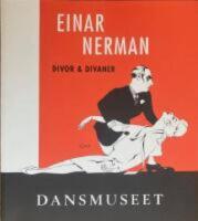 Einar Nerman : divor & divaner : portr&auml;tt och karikatyrer av k&auml;nda artister och konstn&auml;rer : Dansmuseet 6 december 1996-13 april 1997