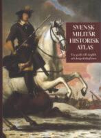 Svensk militärhistorisk atlas : en guide till klassiska slagfält och krigsskådeplatser i Sverige