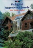 Ekologiskt byggande och boende : [id&eacute;er, f&ouml;rslag, exempel]