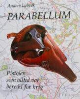 Parabellum : pistolen som alltid var beredd f&ouml;r krig