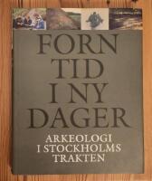 Forntid i ny dager : arkeologi i Stockholmstrakten