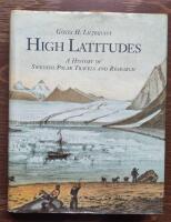 High latitudes : a history of Swedish polar travels and research
