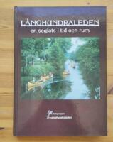 L&aring;nghundraleden - en seglats i tid och rum : 50 bidrag om den gamla vattenleden fr&aring;n Tr&auml;lhavet till Uppsala genom &aring;rtusendena