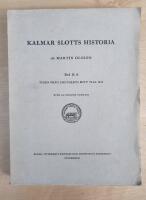 Kalmar slotts historia. Del II A. Tiden fr&aring;n 1300-talets mitt till 1611